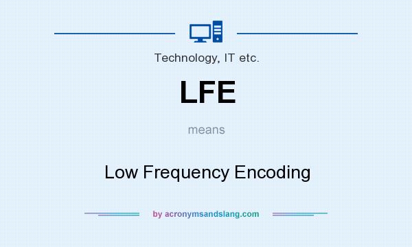 What does LFE mean? It stands for Low Frequency Encoding