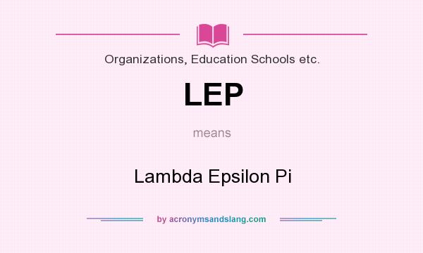 What does LEP mean? It stands for Lambda Epsilon Pi
