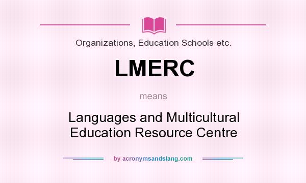 What does LMERC mean? It stands for Languages and Multicultural Education Resource Centre