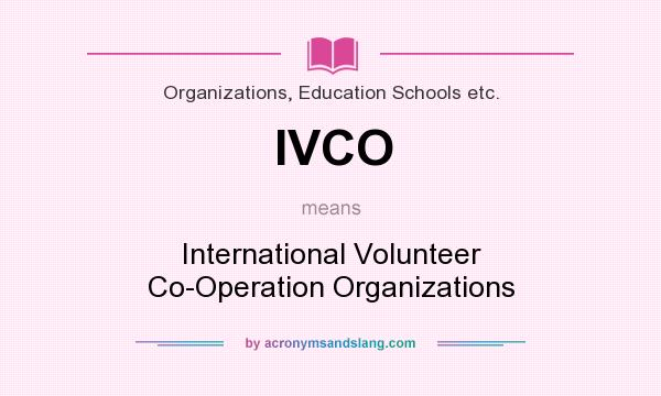 What does IVCO mean? It stands for International Volunteer Co-Operation Organizations