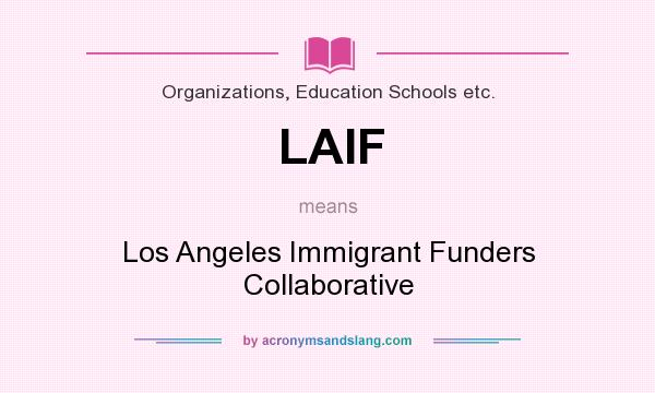 What does LAIF mean? It stands for Los Angeles Immigrant Funders Collaborative