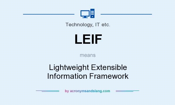 What does LEIF mean? It stands for Lightweight Extensible Information Framework