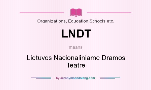 What does LNDT mean? It stands for Lietuvos Nacionaliniame Dramos Teatre