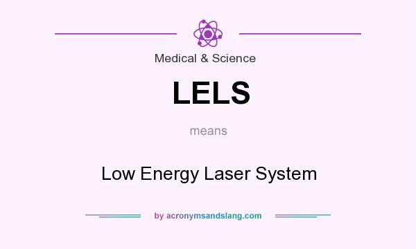 What does LELS mean? It stands for Low Energy Laser System