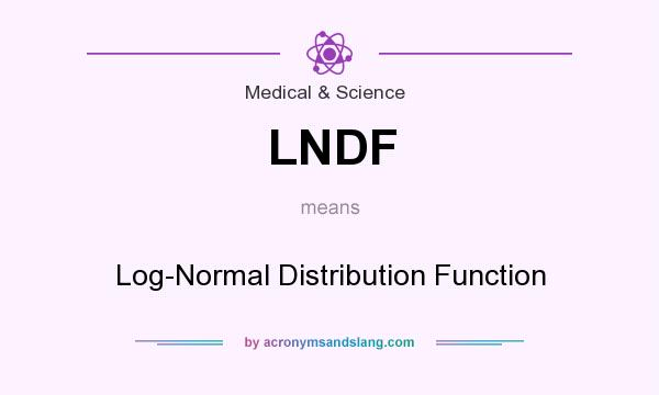 What does LNDF mean? It stands for Log-Normal Distribution Function