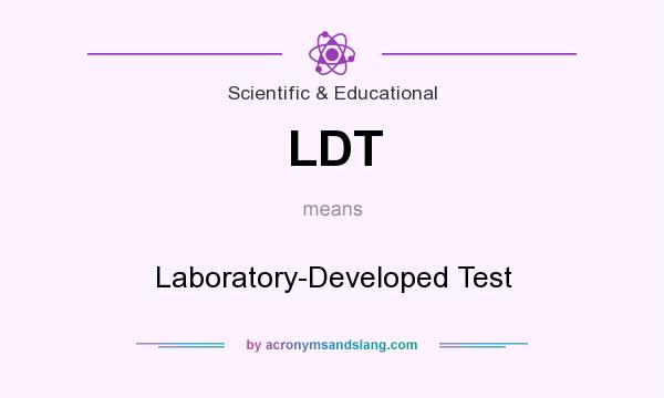 What does LDT mean? It stands for Laboratory-Developed Test