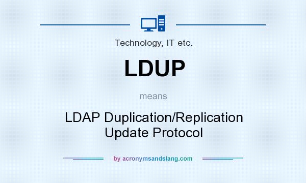What does LDUP mean? It stands for LDAP Duplication/Replication Update Protocol