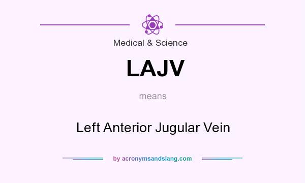 What does LAJV mean? It stands for Left Anterior Jugular Vein