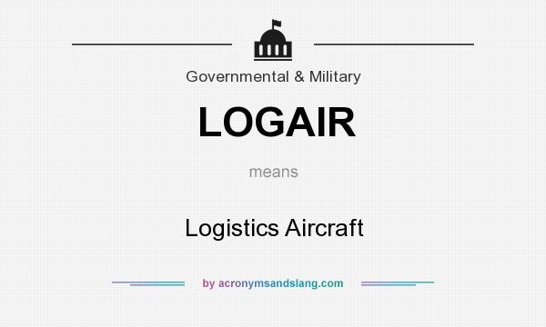 What does LOGAIR mean? It stands for Logistics Aircraft