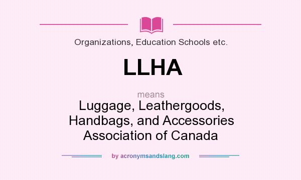 What does LLHA mean? It stands for Luggage, Leathergoods, Handbags, and Accessories Association of Canada