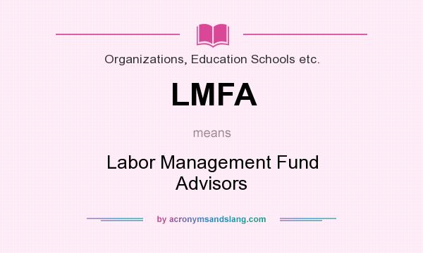 What does LMFA mean? It stands for Labor Management Fund Advisors