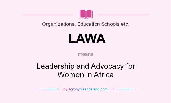What does LAWA mean? It stands for Leadership and Advocacy for Women in Africa