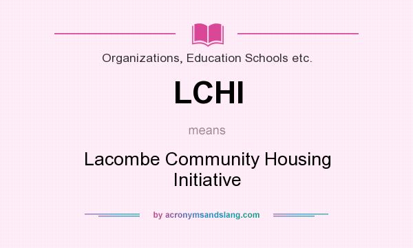What does LCHI mean? It stands for Lacombe Community Housing Initiative