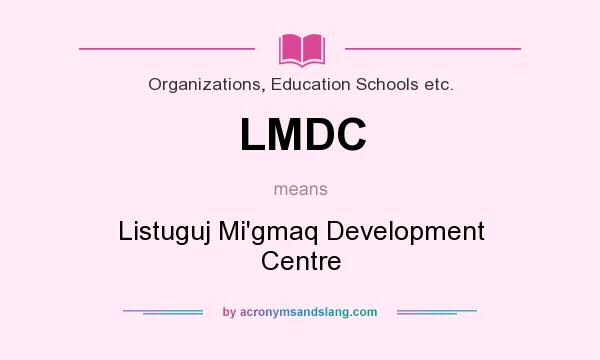 What does LMDC mean? It stands for Listuguj Mi`gmaq Development Centre