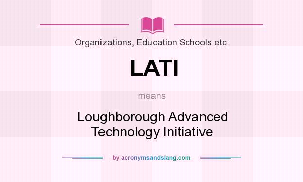 What does LATI mean? It stands for Loughborough Advanced Technology Initiative