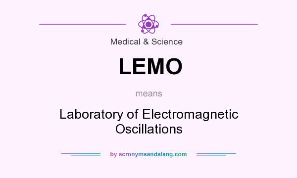 What does LEMO mean? It stands for Laboratory of Electromagnetic Oscillations