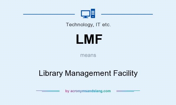 What does LMF mean? It stands for Library Management Facility