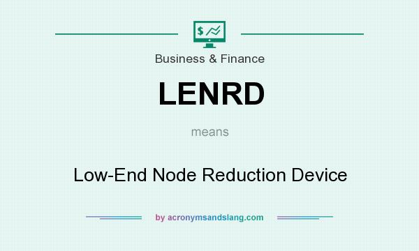 What does LENRD mean? It stands for Low-End Node Reduction Device