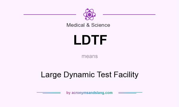 What does LDTF mean? It stands for Large Dynamic Test Facility