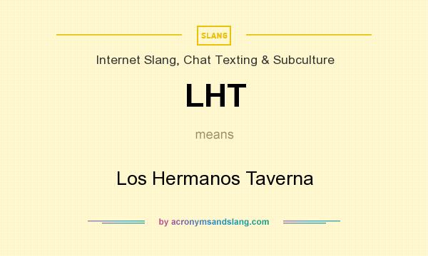 What does LHT mean? It stands for Los Hermanos Taverna