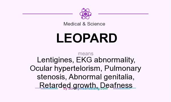 What does LEOPARD mean? It stands for Lentigines, EKG abnormality, Ocular hypertelorism, Pulmonary stenosis, Abnormal genitalia, Retarded growth, Deafness