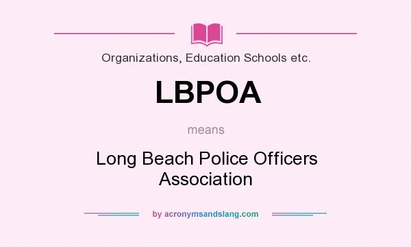 What does LBPOA mean? It stands for Long Beach Police Officers Association