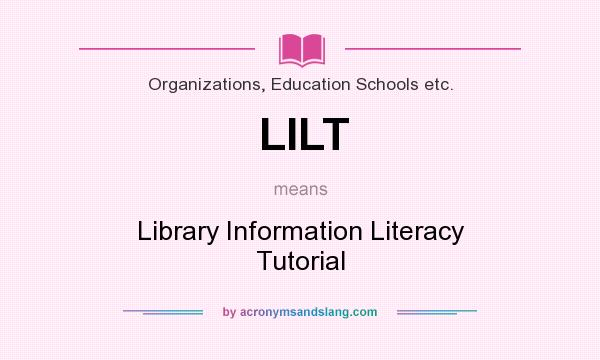 What does LILT mean? It stands for Library Information Literacy Tutorial
