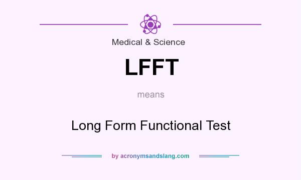 What does LFFT mean? It stands for Long Form Functional Test