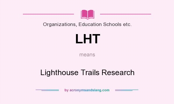 What does LHT mean? It stands for Lighthouse Trails Research