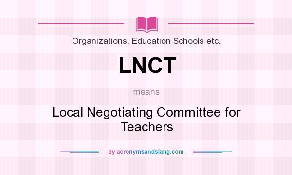What does LNCT mean? It stands for Local Negotiating Committee for Teachers