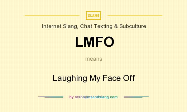 What does LMFO mean? It stands for Laughing My Face Off
