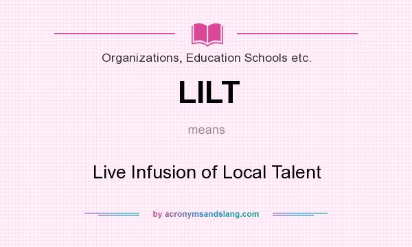 What does LILT mean? It stands for Live Infusion of Local Talent