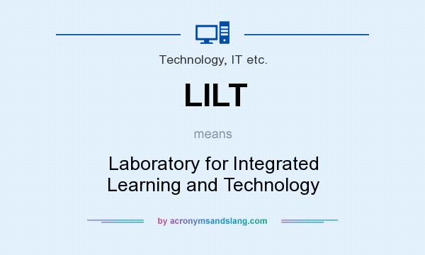 What does LILT mean? It stands for Laboratory for Integrated Learning and Technology