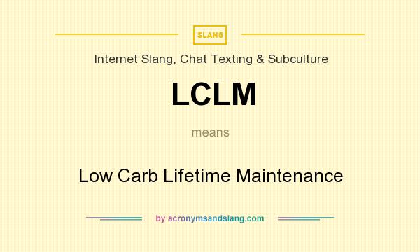 What does LCLM mean? It stands for Low Carb Lifetime Maintenance