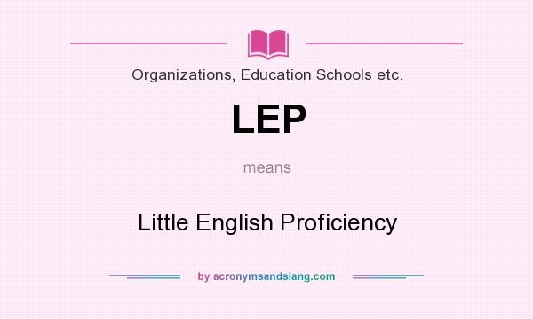 What does LEP mean? It stands for Little English Proficiency