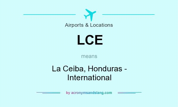 What does LCE mean? It stands for La Ceiba, Honduras - International