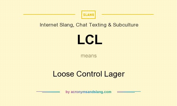 What does LCL mean? It stands for Loose Control Lager