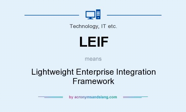 What does LEIF mean? It stands for Lightweight Enterprise Integration Framework