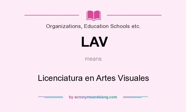 What does LAV mean? It stands for Licenciatura en Artes Visuales