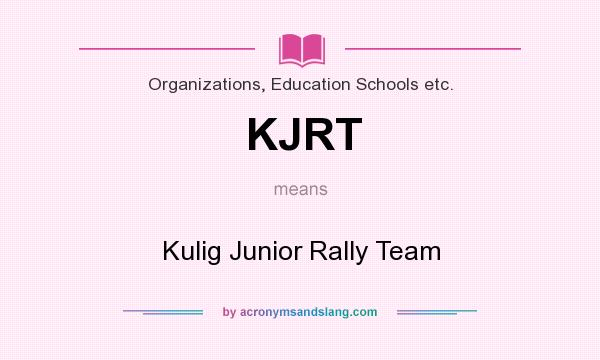 What does KJRT mean? It stands for Kulig Junior Rally Team