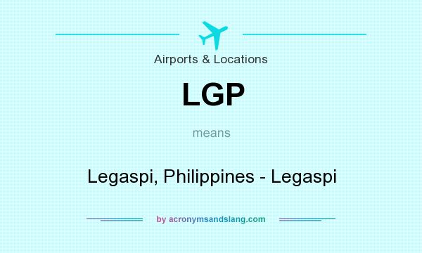What does LGP mean? It stands for Legaspi, Philippines - Legaspi