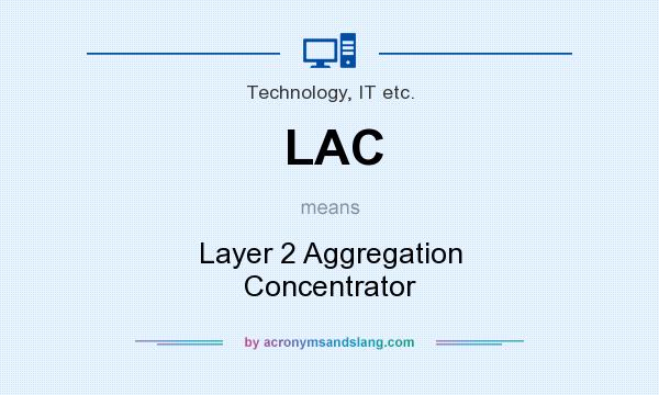 What does LAC mean? It stands for Layer 2 Aggregation Concentrator