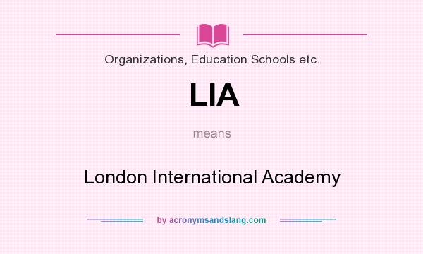 What does LIA mean? It stands for London International Academy