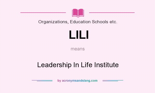 What does LILI mean? It stands for Leadership In Life Institute