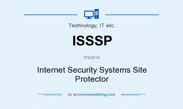 What does ISSSP mean? It stands for Internet Security Systems Site Protector