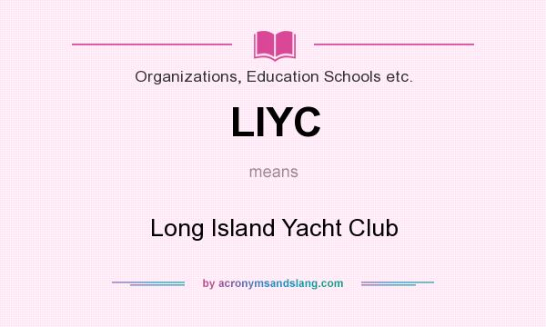 What does LIYC mean? It stands for Long Island Yacht Club