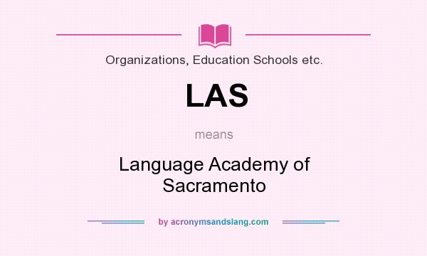 What does LAS mean? It stands for Language Academy of Sacramento