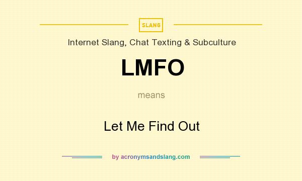 What does LMFO mean? It stands for Let Me Find Out