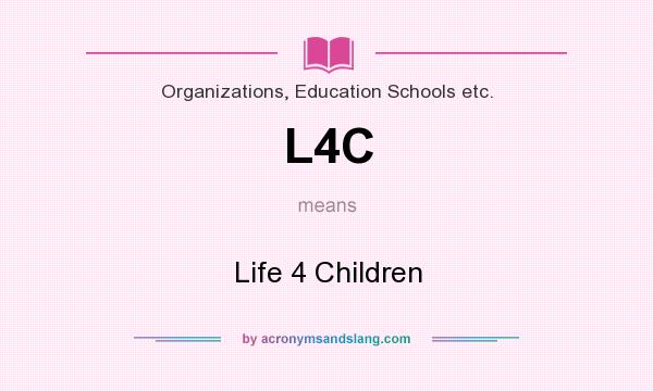 What does L4C mean? It stands for Life 4 Children