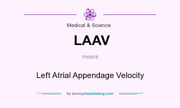 What does LAAV mean? It stands for Left Atrial Appendage Velocity